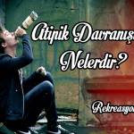 Atipik davranışlar nelerdir