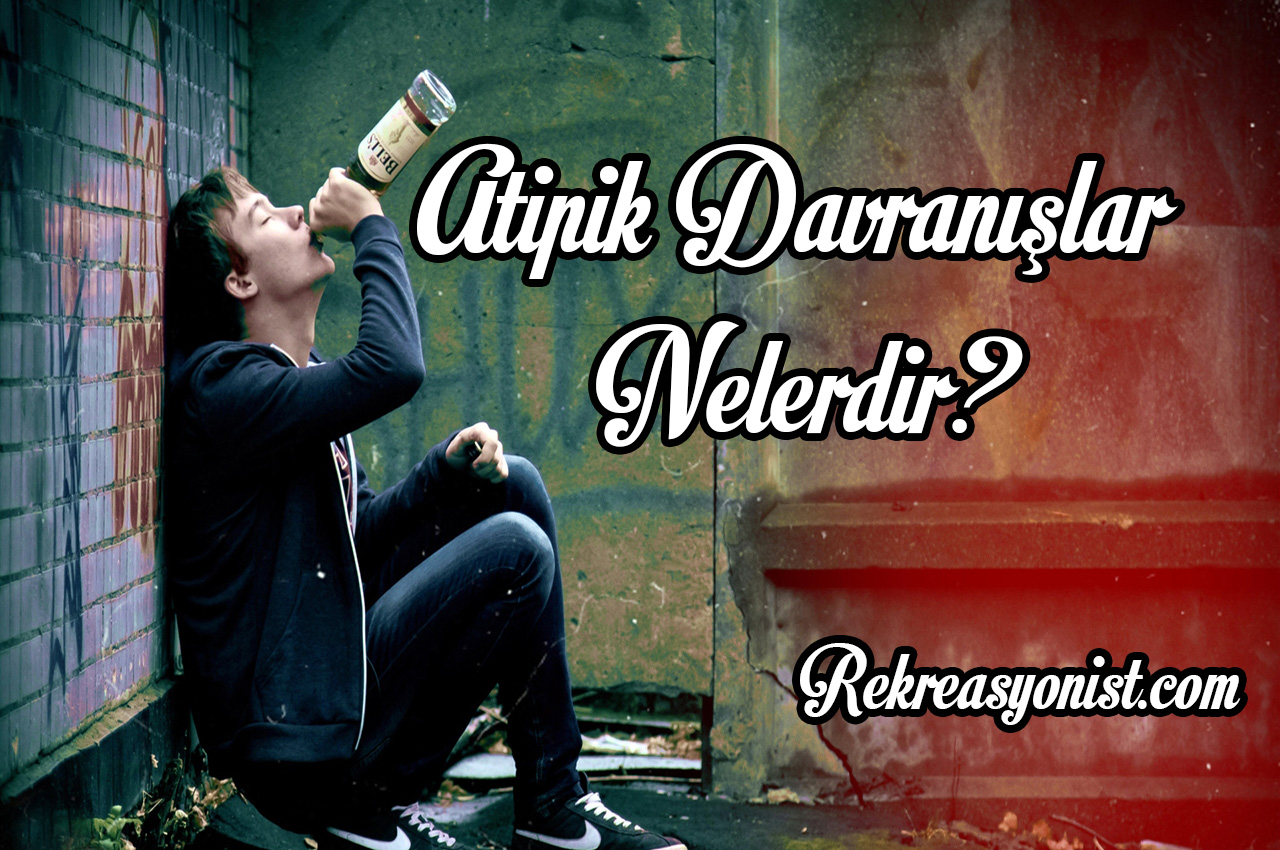 Atipik davranışlar nelerdir