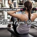 Ne Zaman Egzersiz Yapmalıyız ?