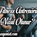 Fitness Antrenörü Nasıl Olunur