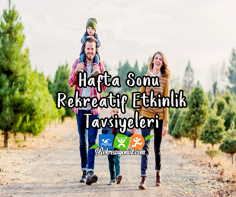 Hafta Sonu Rekreatif Etkinlik Tavsiyelerii