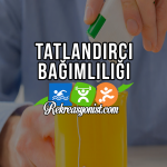 Tatlandırıcı Bağımlılığı