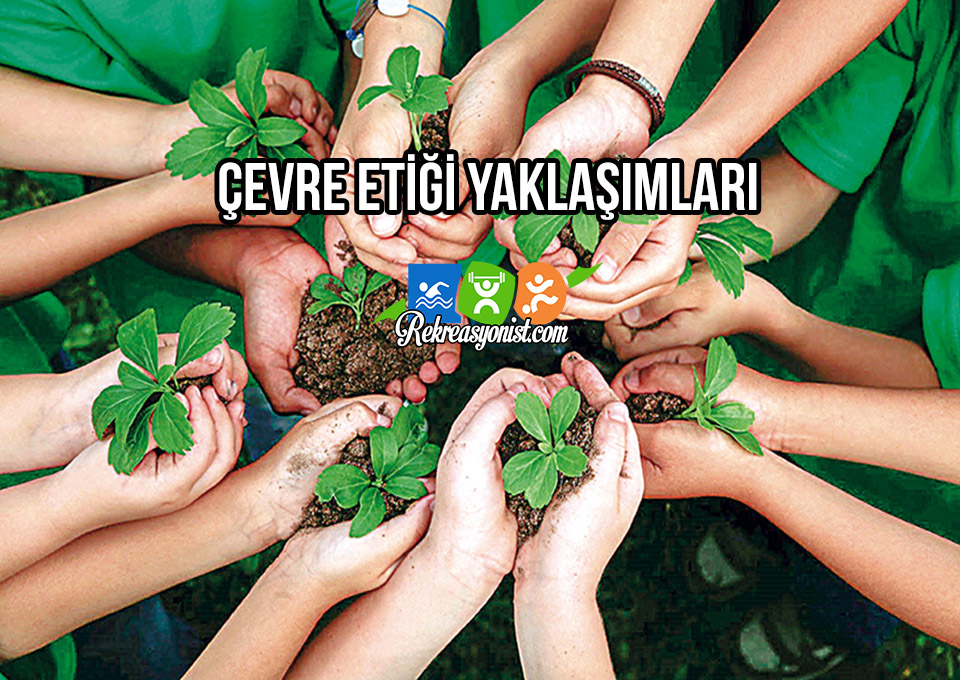 Çevre etiği yaklaşımları