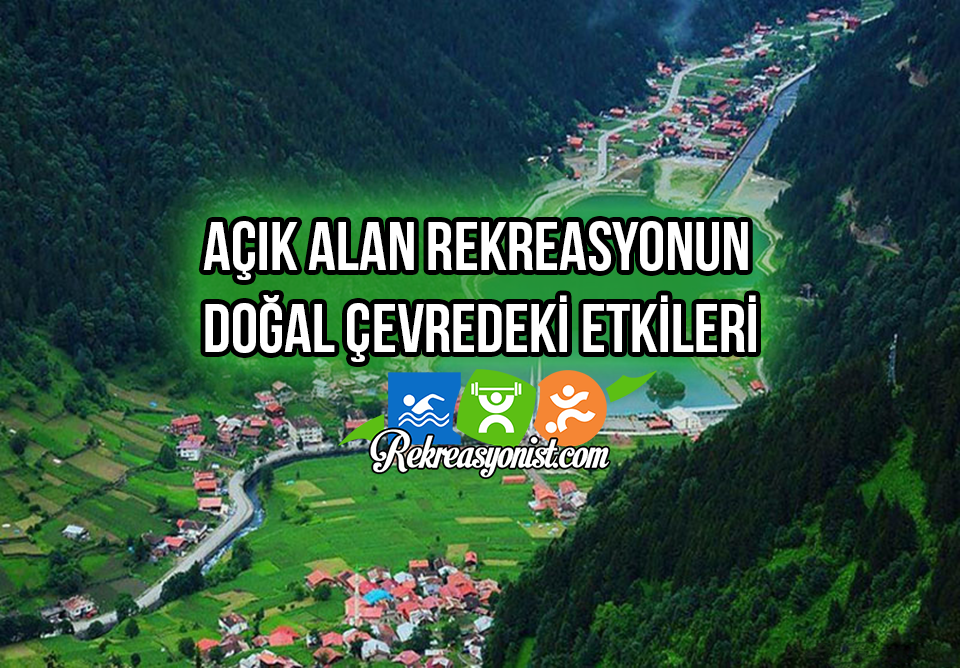 Açık Alan Rekreasyonun Doğal Çevredeki Etkileri
