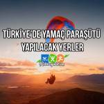 Türkiye'de Yamaç Paraşütü Yapılacak Yerler