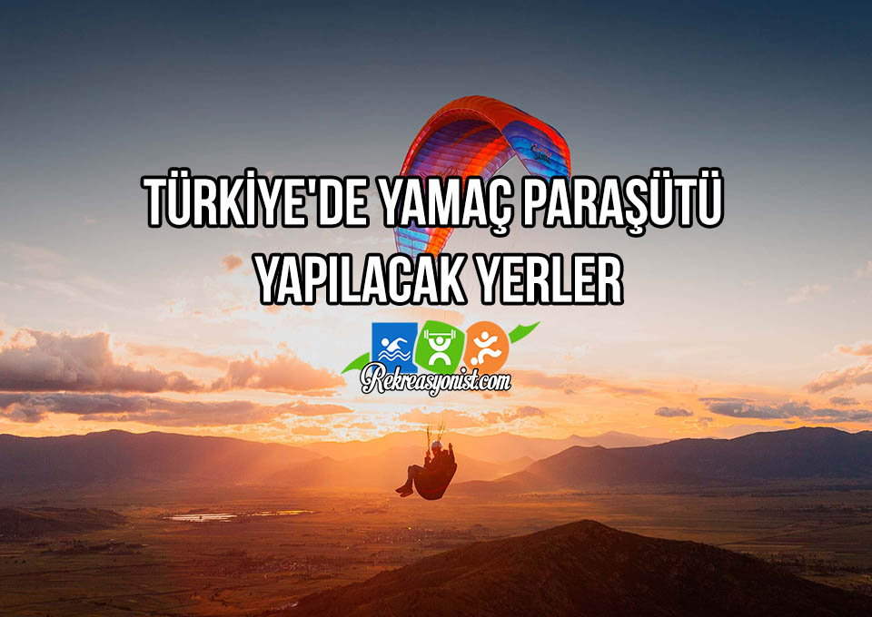 Türkiye'de Yamaç Paraşütü Yapılacak Yerler