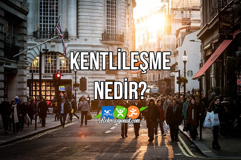 Kentlileşme Nedir