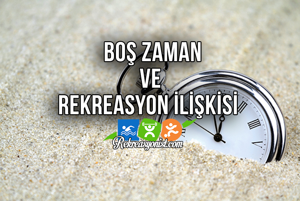 Boş Zaman ve Rekreasyon İlişkisi