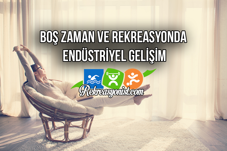 Boş Zaman Ve Rekreasyonda Endüstriyel Gelişim