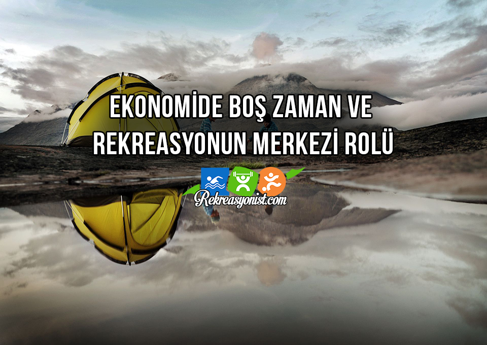 Ekonomide Boş Zaman Ve Rekreasyonun Merkezi Rolü