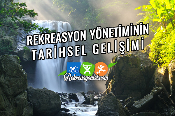 Rekreasyon Yönetiminin Tarihsel Gelişimi