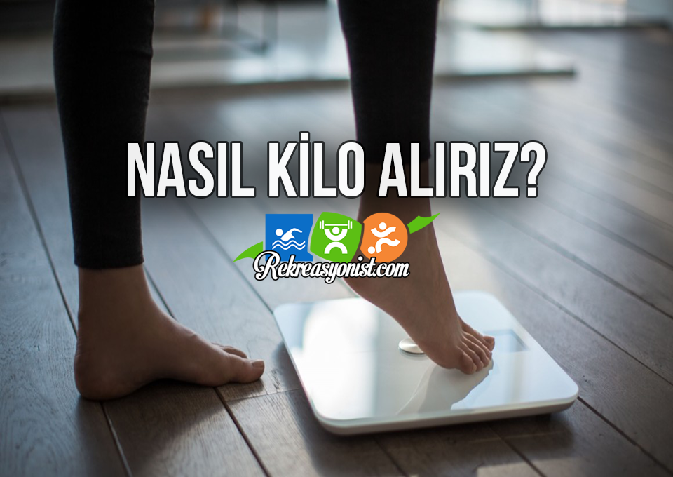 Nasıl Kilo Alırız