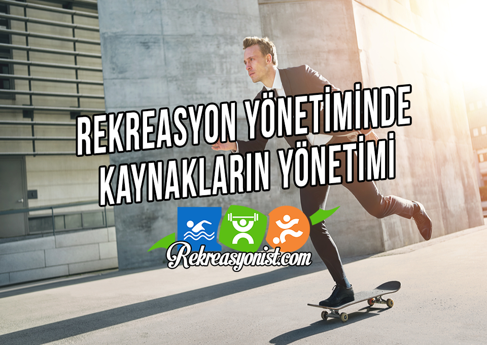Rekreasyon Yönetiminde Kaynakların Yönetimi