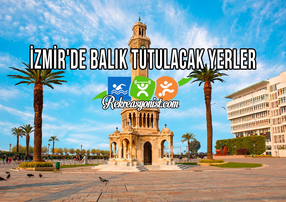 İzmir'de Balık Tutulacak Yerler