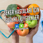 Şeker Hastaları İçin Sağlıklı Yiyecekler