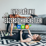 Evde Sağlıklı Egzersiz Hareketleri