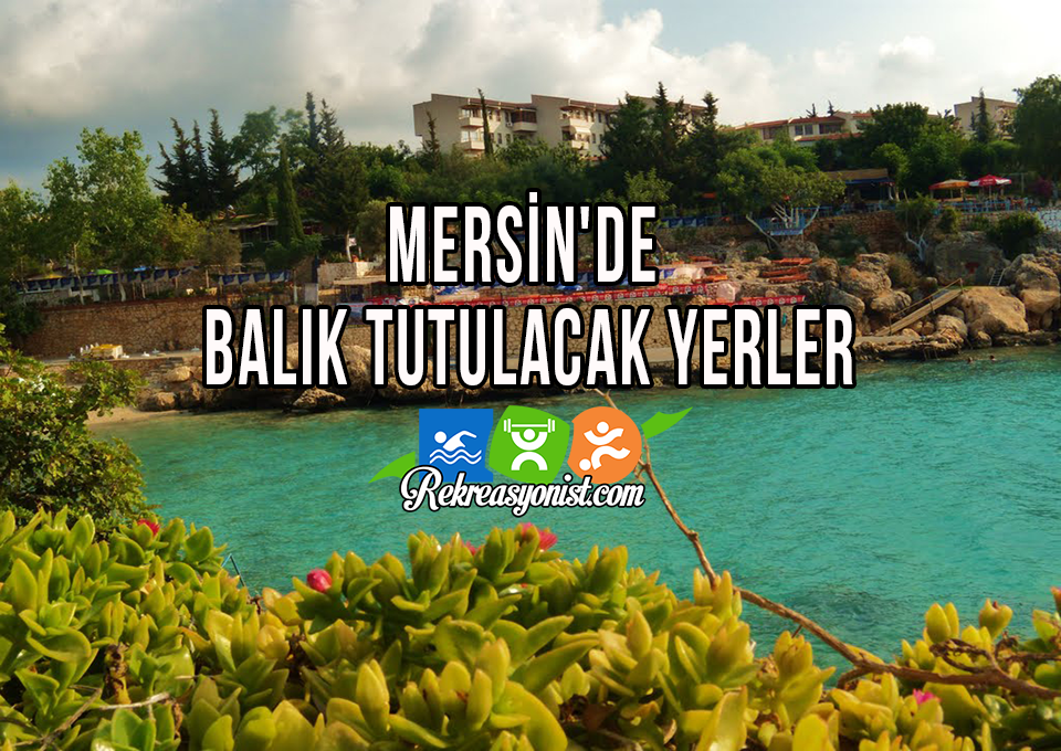 Mersin'de Balık Tutulacak Yerler