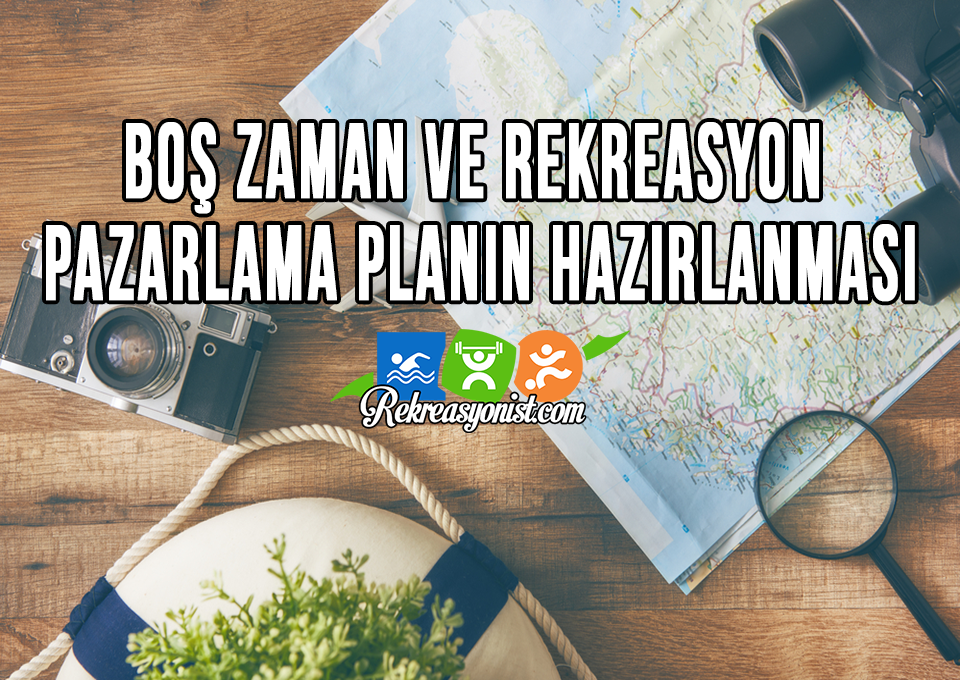 Boş Zaman ve Rekreasyon Pazarlama Planın Hazırlanması