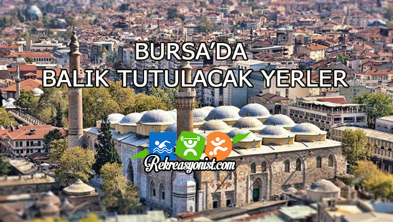 Bursa'da Balık Tutulacak Yerler